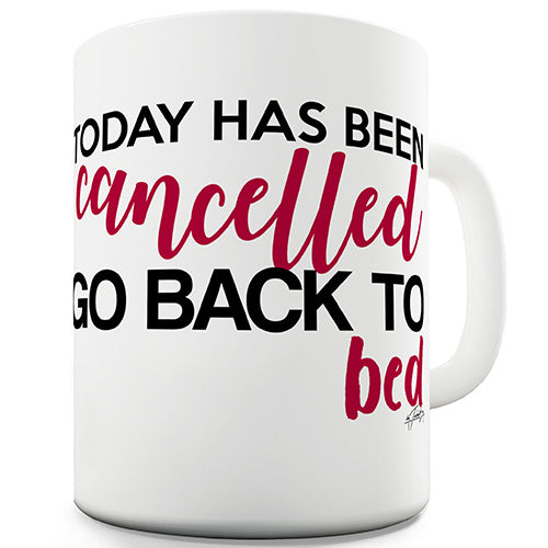 Today Has Been Cancelled Novelty Mug