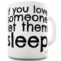 If You Love Someone Let Them Sleep Funny Mug