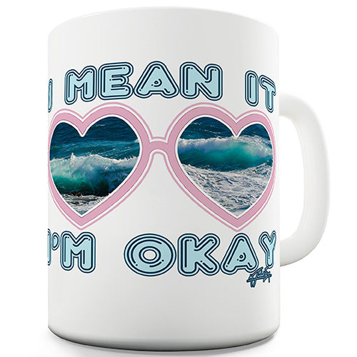 I Mean It I'm Okay Novelty Mug