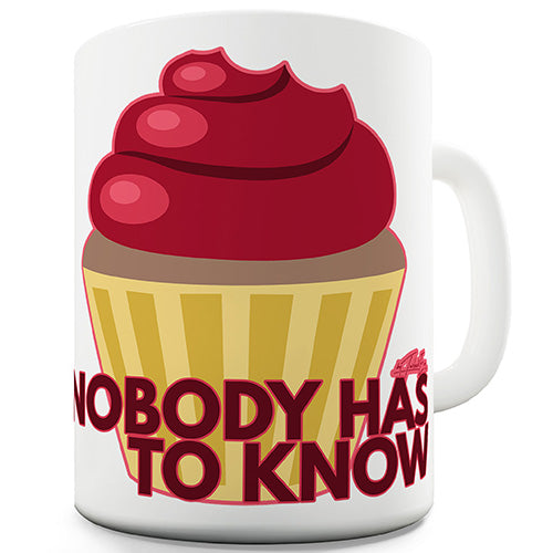 Nobody Has To Know Novelty Mug