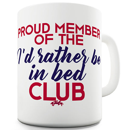 I'd Rather Be In Bed Club Ceramic Mug