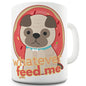 Whatever Feed Me Pug Ceramic Mug