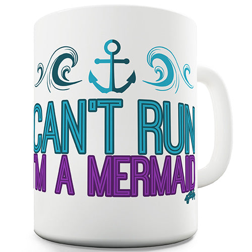 I Can't Run I'm A Mermaid Novelty Mug