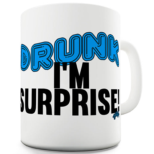 Drunk I'm Surprise! Funny Mug