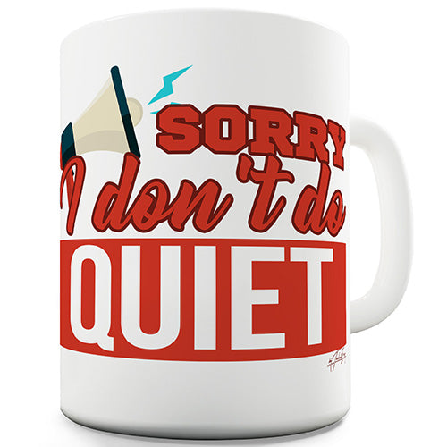 Sorry I Don't Do Quiet Funny Mug