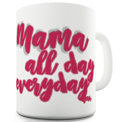 Mama All Day Everyday Ceramic Mug