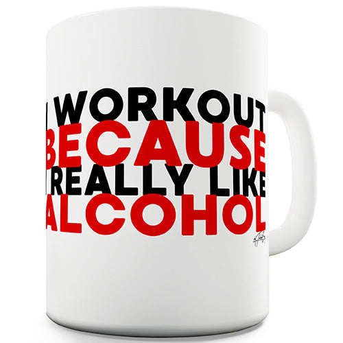 I Work Out Because I Like Alcohol Funny Mug