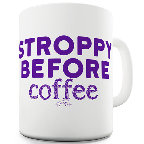 Stroppy Before Coffee Ceramic Mug