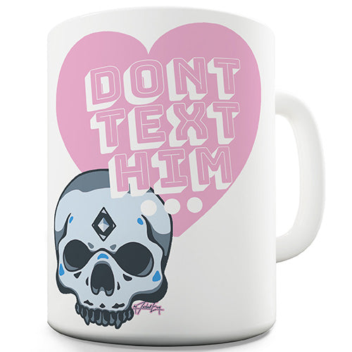 Don't Text Him Novelty Mug