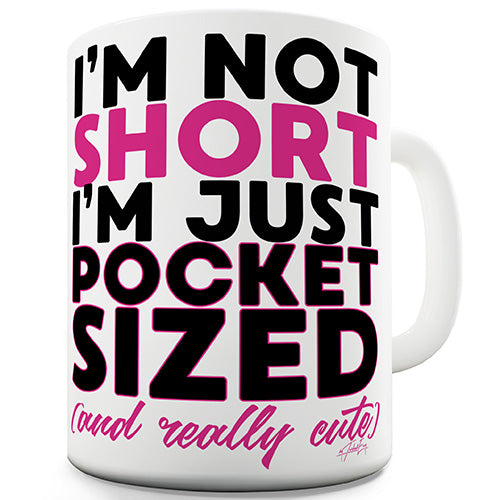 I'm Not Short I'm Just Pocket Sized Funny Mug