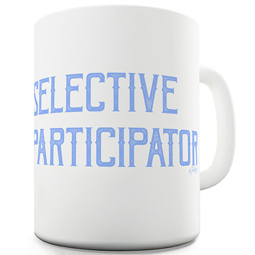 Selective Participator Novelty Mug