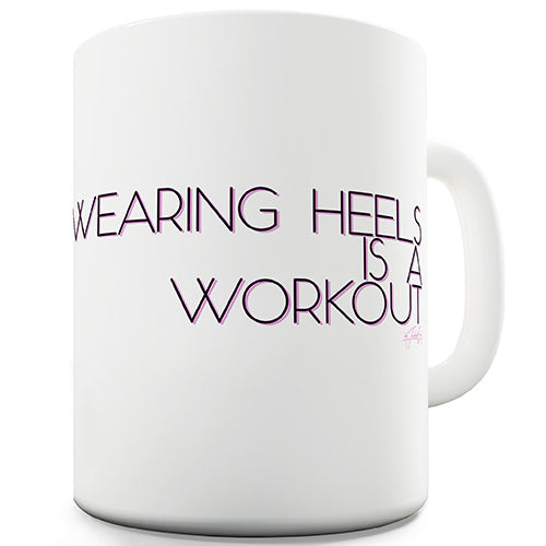 Wearing Heels Is A Workout Novelty Mug