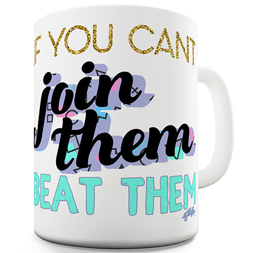 If You Can't Join Them Funny Mug