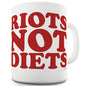 Riots Not Diets Ceramic Mug