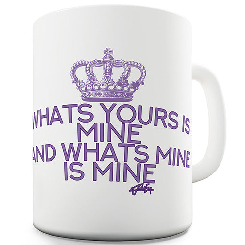 What's Yours Is Mine Novelty Mug