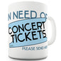 In Need Of Concert Tickets Ceramic Mug