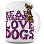 Real Women Love Dogs Ceramic Mug