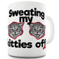 Sweating My Kitties Off Novelty Mug