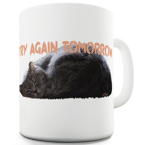 Try Again Tomorrow Funny Mug