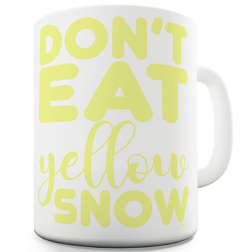 Don't Eat Yellow Snow Ceramic Mug