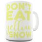 Don't Eat Yellow Snow Ceramic Mug