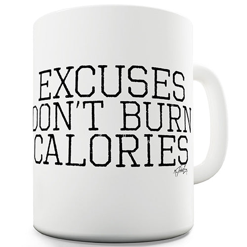 Excuses Don't Burn Calories Funny Mug