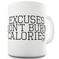 Excuses Don't Burn Calories Funny Mug