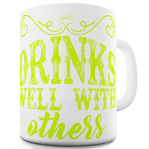 Drinks Well With Others Ceramic Mug