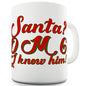 Santa! I Know Him! Novelty Mug