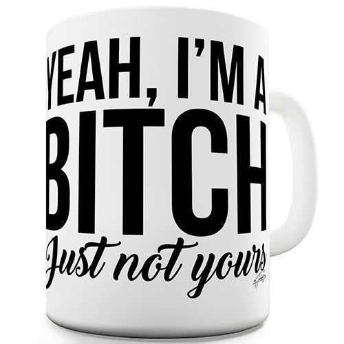 Yeah I'm A B-tch Ceramic Mug