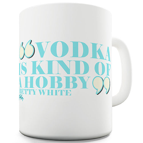 Vodka Is Kind Of A Hobby Funny Mug