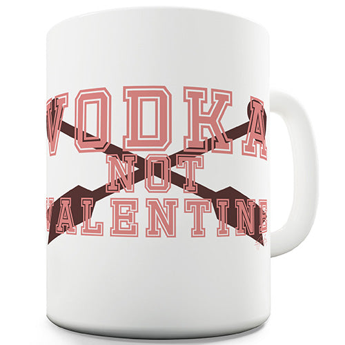 Vodka Not Valentine's Funny Mug