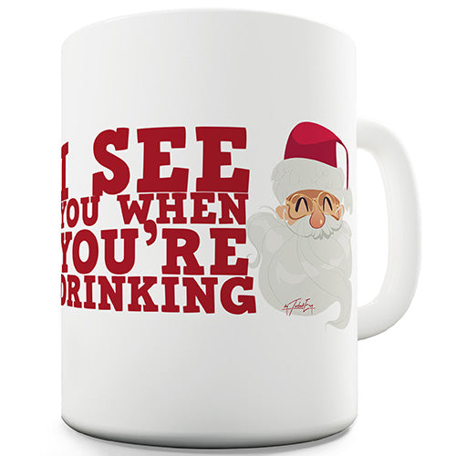 I See You When You're Drinking Ceramic Mug