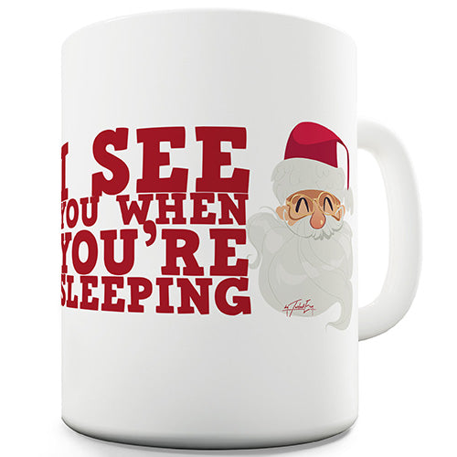 I See You When You're Sleeping Funny Mug