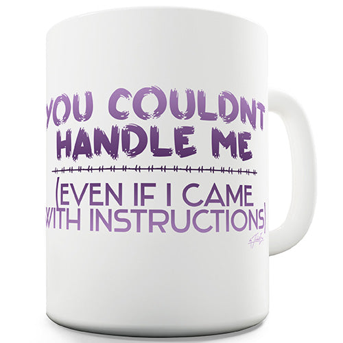 You Couldn't Handle Me Funny Mug