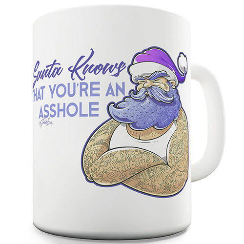 Santa Knows You're An Asshole Ceramic Mug