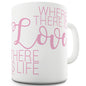 Where There Is Love Novelty Mug