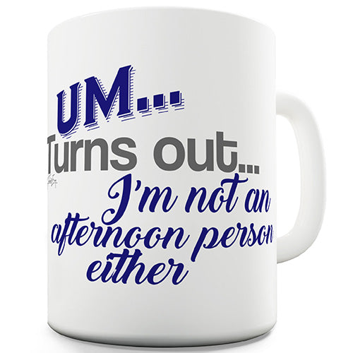 I'm Not An Afternoon Person Ceramic Mug