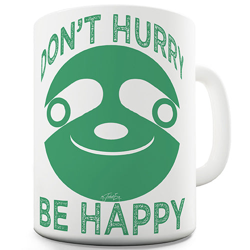 Don't Hurry Be Happy Funny Mug