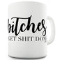 B-tches Get Sh-t Done Ceramic Mug