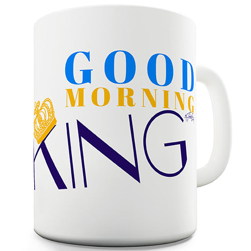 Good Morning King Funny Mug