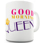 Good Morning Queen Novelty Mug