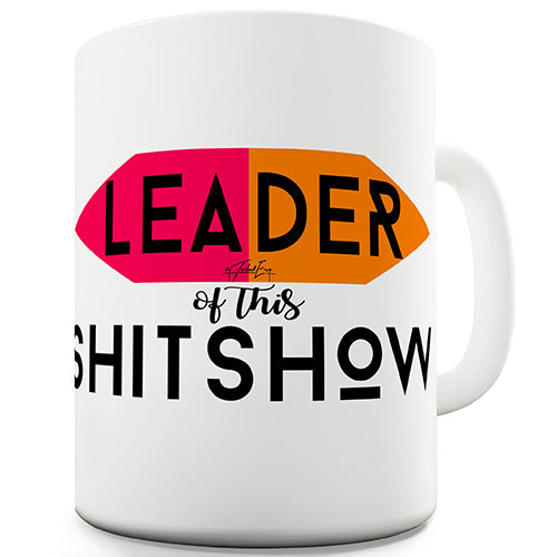 Leader Of This Sh-tshow Novelty Mug