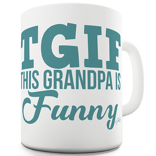 TGIF This Grandpa Is Funny Funny Mug