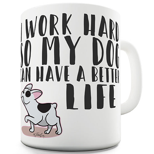 I Work Hard Dog Funny Mug