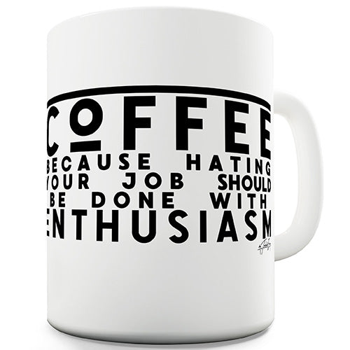 Hating Your Job With Enthusiasm Novelty Mug