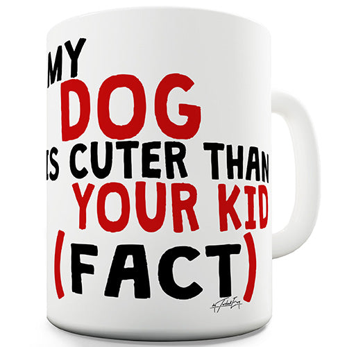 My Dog Is Cuter Than Your Kid Funny Mug