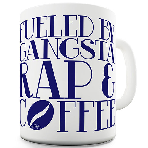 Fueled By Gangsta Rap & Coffee Funny Mug