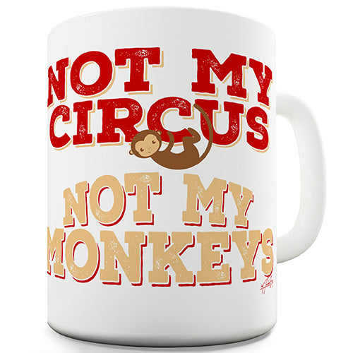 Not My Circus Not My Monkeys Funny Mug