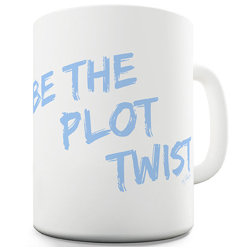 Be The Plot Twist Ceramic Mug